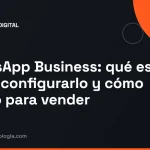 WhatsApp Business: qué es, cómo configurarlo y cómo usarlo para vender